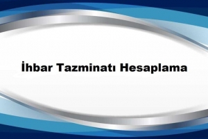 İhbar Tazminatını Hesapla